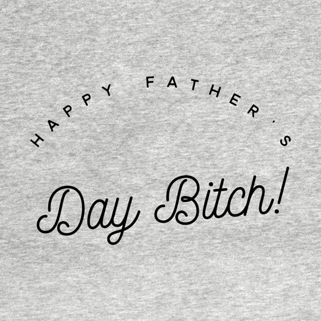 happy father's day bitch by GMAT